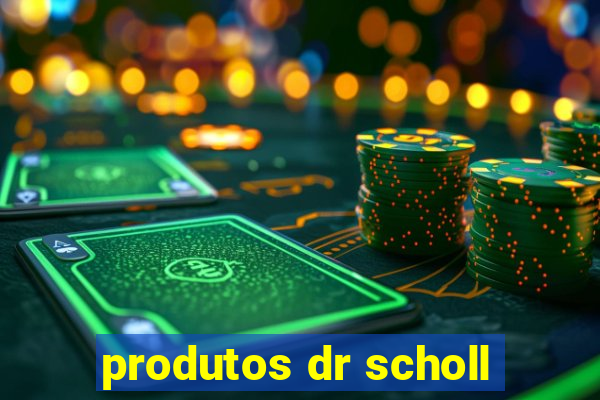 produtos dr scholl